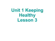 Unit 1 Keeping Healthy Lesson 3 课件 1