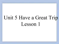 Unit 5 Have a Great Trip Lesson 1 课件 3