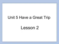 Unit 5 Have a Great Trip Lesson 2 课件 1