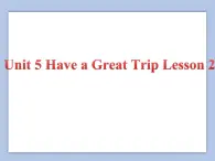 Unit 5 Have a Great Trip Lesson 2 课件 3