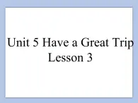 Unit 5 Have a Great Trip Lesson 3 课件 3