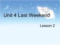 Unit 4 Last Weekend Lesson 2 课件 2