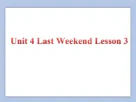 Unit 4 Last Weekend Lesson 3 课件 3