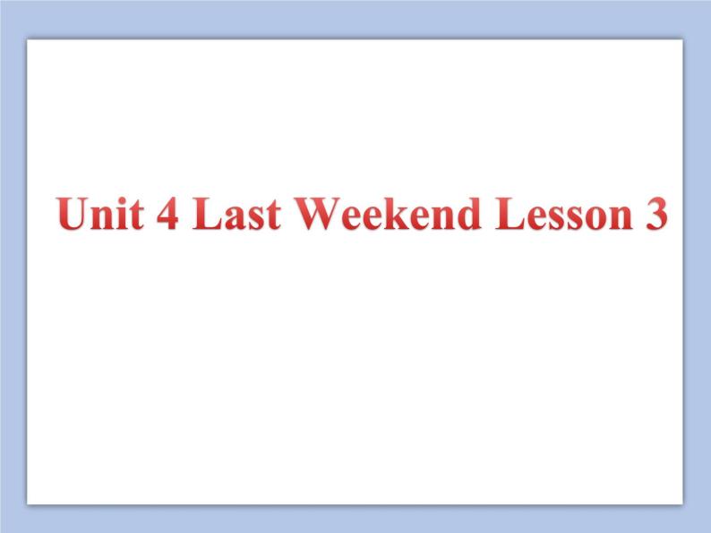 Unit 4 Last Weekend Lesson 3 课件 301