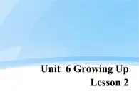 Unit 6 Growing Up Lesson 2 课件 2