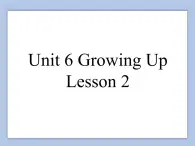 Unit 6 Growing Up Lesson 2 课件 3