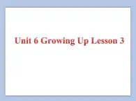 Unit 6 Growing Up Lesson 3 课件 3