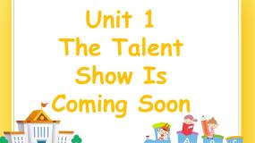 英语六年级下册Unit 1 The talent show is coming soon优秀ppt课件