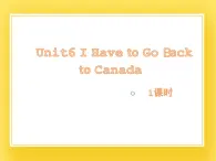 教科版英语六下Unit6I Have to Go Back to Canada(1)课件