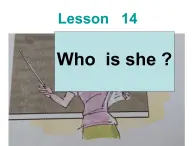 lesson 14  who is she 课件