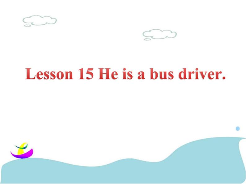 lesson 15 he is a bus driver 课件01