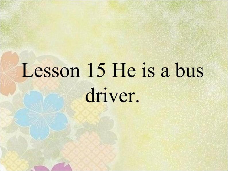lesson 15 he is a bus driver 课件 (2)01