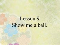 接力版三年级上册Lesson 9 Show me a ball.课文ppt课件