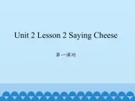 川教版四年级下册英语unit 2 Lesson 2 Saying Cheese 第一课时_课件1