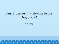 川教版四年级下册英语unit 3 Lesson 4 Welcome to the Dog Show 第二课时_课件1