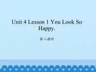 川教版四年级下册英语unit 4 Lesson 1 You Look So Happy 第二课时_课件1