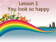 四年级下册英语课件-lesson 1 you look so happy ∣川教版(三年级起点) (3) (共17张PPT)