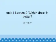 川教版英语六年级下册unit 1 Lesson 2 Which dress is better课件