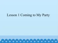 川教版英语六年级下册Lesson 1 Coming to My Party_课件1