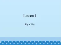 川教版四年级下册英语Lesson J  Fly a Kite_课件1