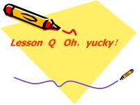 川教版三年级下册Lesson Q Oh, yucky!课文配套ppt课件