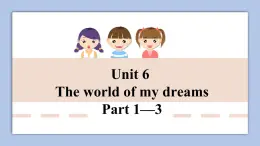 外研剑桥版英语六下unit6The world of my dreams（1）课件