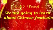 六年级下册Unit 5 We are going to learn about Chinese festivals.Section A一等奖教学课件ppt