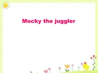 北師大版 (一年級(jí)起點(diǎn))四年級(jí)英語上冊(cè)Unit1 Mocky the juggler 課件