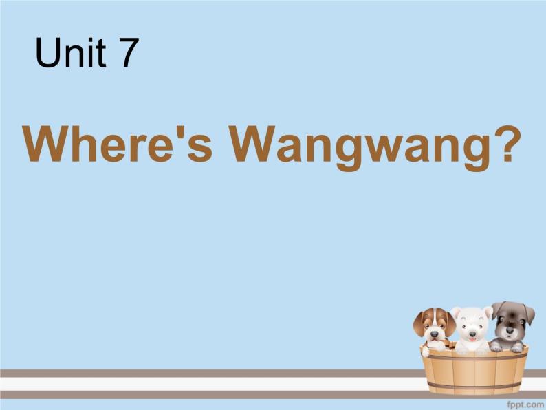 unit 7 where is wangwang 课件01