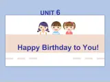 unit 6 happy birthday to you课件+素材