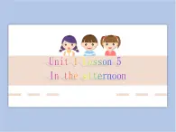 冀教版英语（一起）一年级下册Unit 1 Lesson 5 In The Afternoon 课件