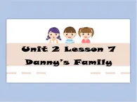 冀教版英语（一起）一年级下册Unit 2 Lesson 7 Danny's Family 课件