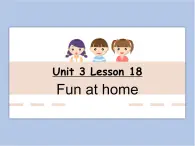 冀教版英语（一起）一年级下册Unit 3 Lesson 18 Fun at Home 课件