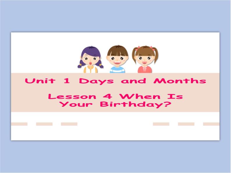 冀教版英语（一起）四年级下册Unit 1 Lesson 4 When Is Your Birthday？ 课件01