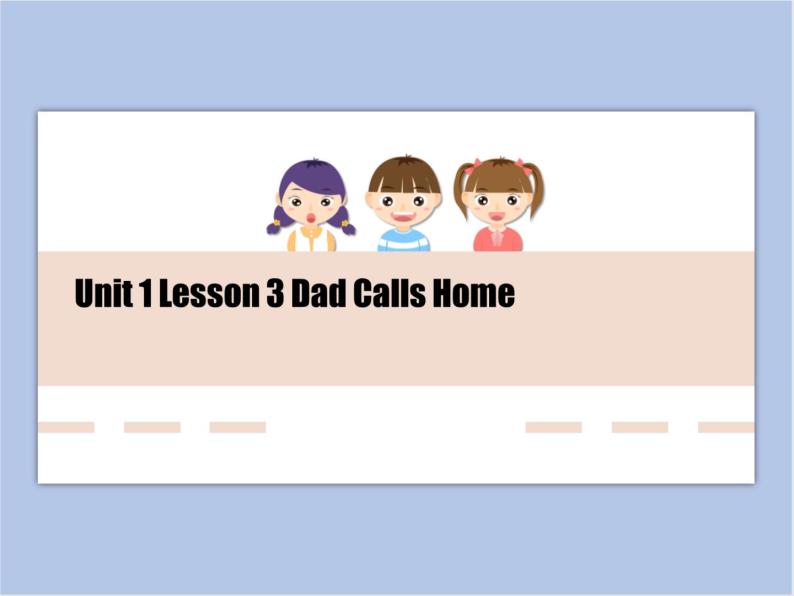 冀教版英语（一起）六年级下册Unit 1 Lesson 3 Dad Calls Home课件01