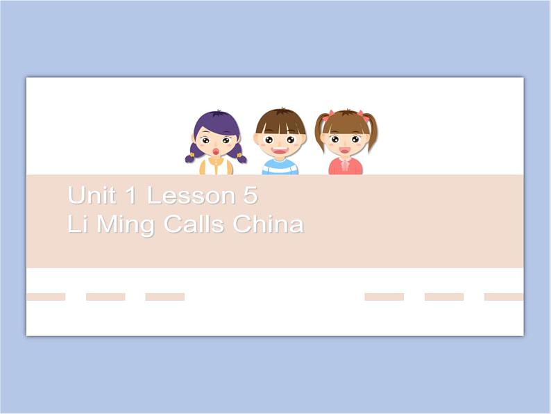 冀教版英语(一起)六年级下册Unit 1 Lesson 5 Li Ming Calls China课件01