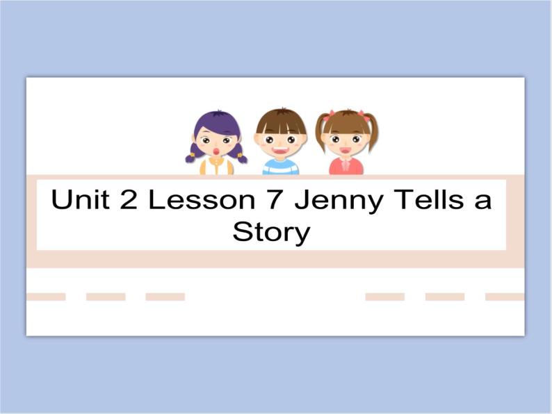 冀教版英语（一起）六年级下册Unit 2 Lesson 7 Jenny Tells a Story课件01