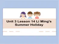 冀教版英语（一起）六年级下册Unit 3 Lesson 14 Li Ming‘s Summer Holiday 课件