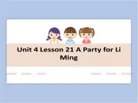 冀教版英语（一起）六年级下册Unit 4 Lesson 21 A Party for Li Ming 课件