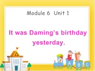 外研版（一起）英语六年级下册课件 《Module 6Unit 1 It was Daming’s birthday yesterday.》