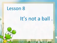 接力版英语三年级上册Lesson 8 it's not a ball 课件