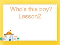 重大版小学英语三年级下册Unit 1《Who’s this boy》课件