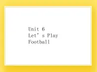 重大版小学英语三年级下册Unit 6《Let’s Play football》课件