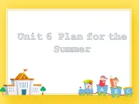 鲁科版小学英语五年级下册Unit6 Plan for the summer课件