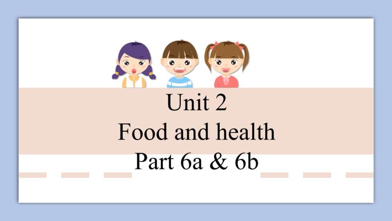 外研剑桥版英语六下uniy2Food and health（5）Part 6a & 6b课件+教案+素材01