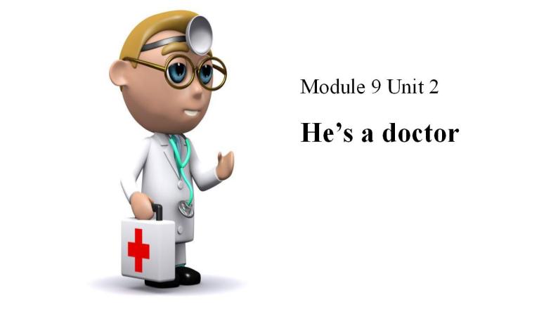 Module 9 unit 1 He's a doctor课件PPT01