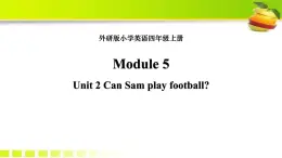 Module 5 unit 2 Can Sam play football课件PPT