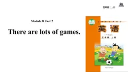 Module 8 unit 2 There are lots of games课件PPT