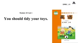 Module 10 Unit 1 You should tidy your toys课件PPT