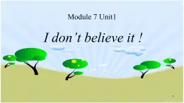 Module 7 Unit 1 I don’t believe it课件PPT